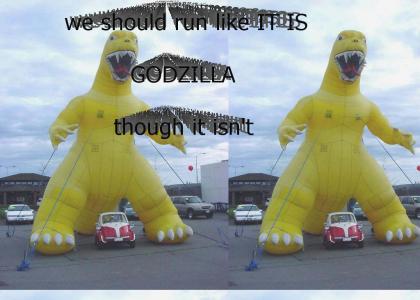 We should run like IT IS godzilla