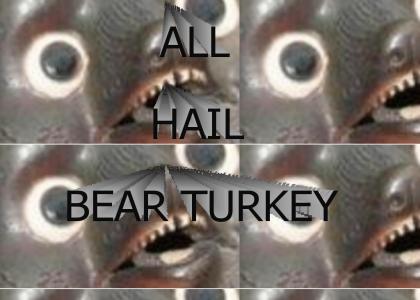 All Hail Bear-Turkey!