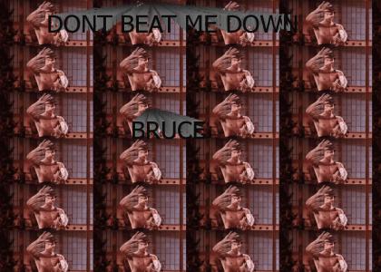 Don't beat me down, Bruce Lee