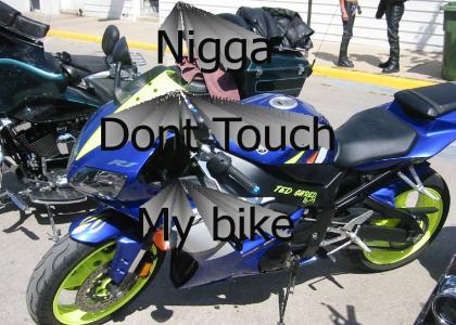 N*gga dont touch my bike