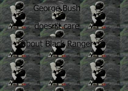 George Bush doesn't care about Black Ranger