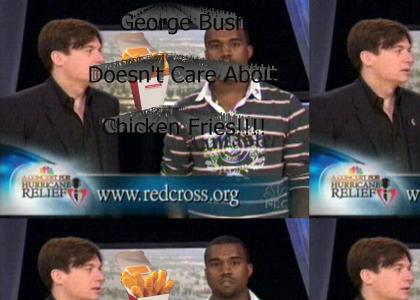 George Bush doesn't care about Chicken Fries!!!!