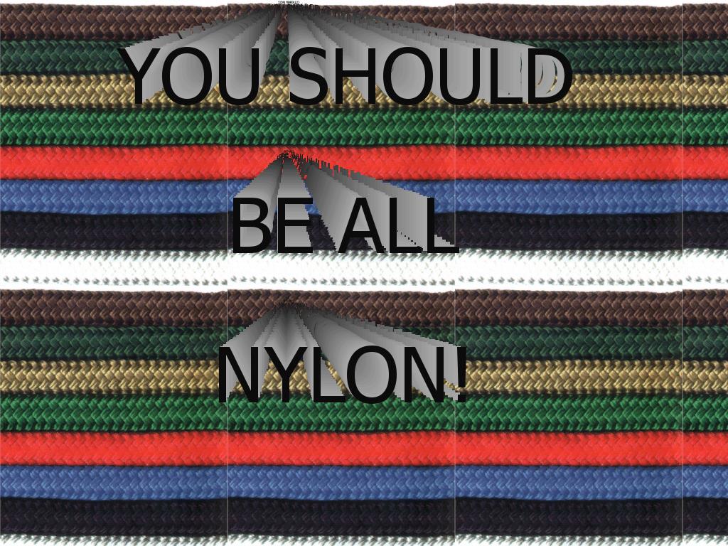 youshouldbeallnylon