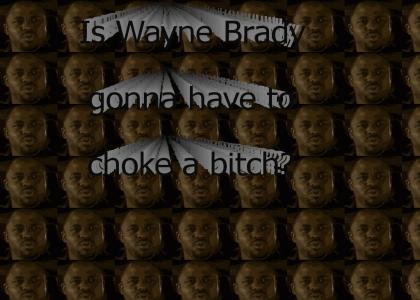 Is Wayne Brady gonna have to choke a bitch?