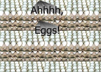 Ahhhh, Eggs!