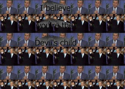 George W. Bush is the devil's child