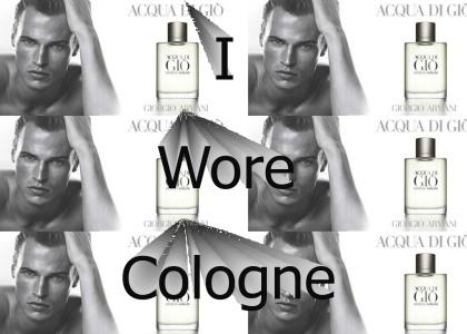 I Wore Cologne.