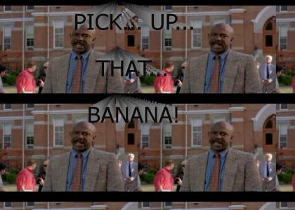 Pick... up... that... banana