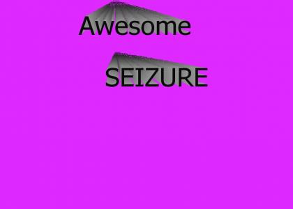 Awesome Seizure