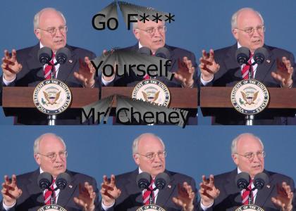 Go F*** Yourself, Mr. Cheney
