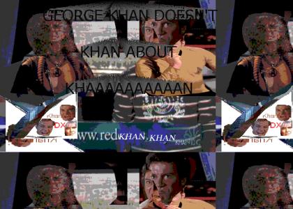 KHANTMND-DX: George KHAN doesn't KHAN about KHAAAAAN