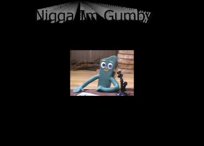 Nigga Im Gumby