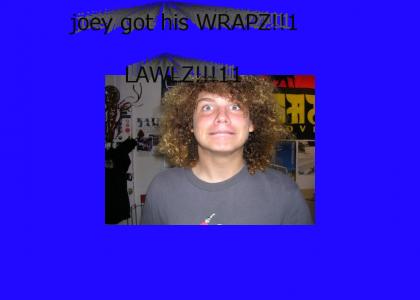 joey got his wraps!!