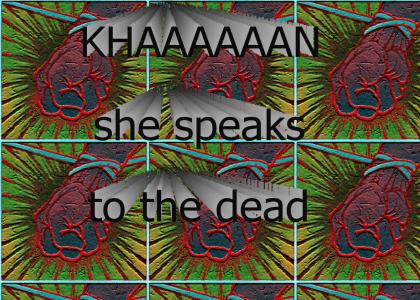 KHAAAAAAN speaks to the dead