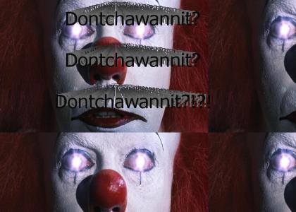 Pennywise: Don't you want it?