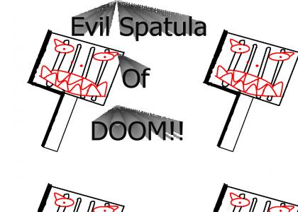 Impending Spatula Of DOOM!