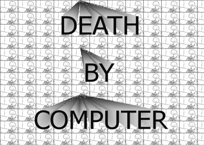 Death By Computer