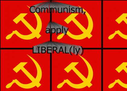 Communism, Apply LIBERALy
