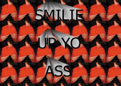 SMILIE UP YO ASS