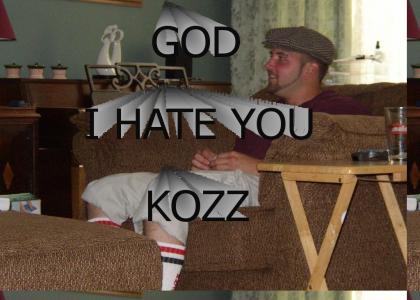 god i hate u kozz