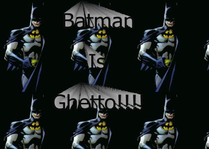 Batman is a ghetto