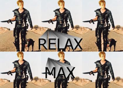Relax Mad Max