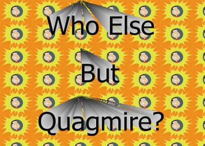 Who else but Quagmire?