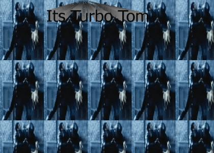 It's Turbo Tom