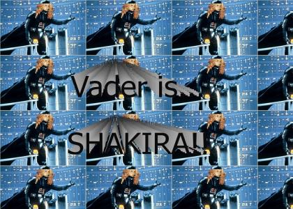 Vader is...Shakira!!