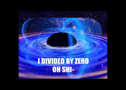 I DIVIDED BY ZERO