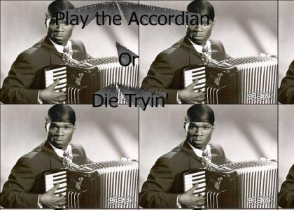 50 Cent In:Play the Accordian or Die Tryin'