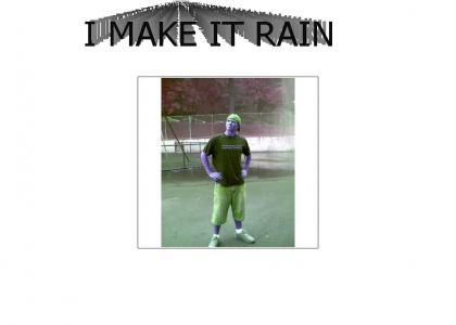 make it rain