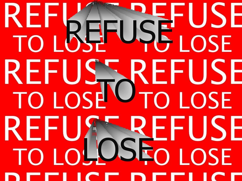 refusetolose