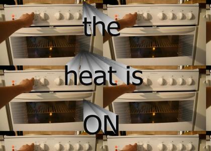 the heat is on