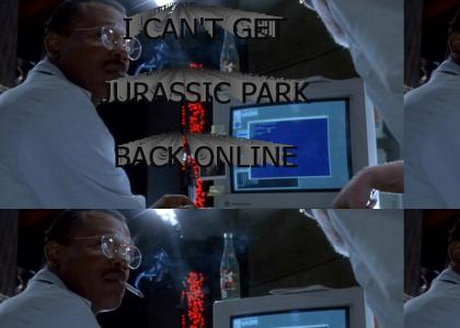 I can't get Jurassic Park back on-line