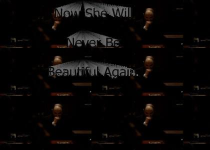 "Now She Will Never Be Beautiful Again."