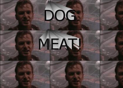 DOG MEAT!
