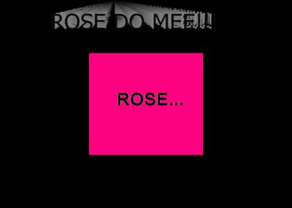 ROSE DO MEEE!