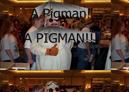 Pigman!
