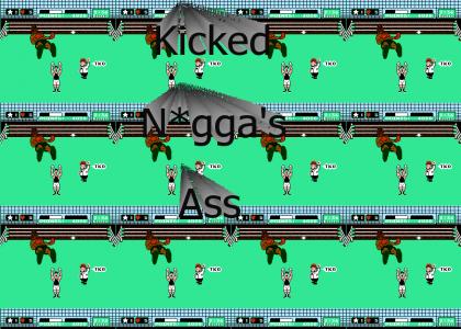 I Kicked N*GGA'S ass