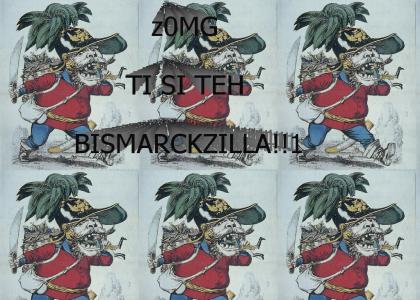 OMG BISMARCKZILLA!!1