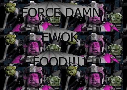 Force Damn Ewok Food