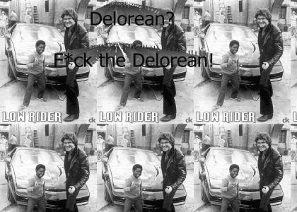 Delorean? F*ck the Delorean! (happy now?!)