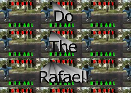 Do The Rafael!