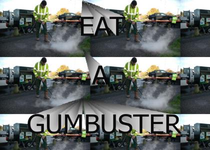 EAT A GUMBUSTER