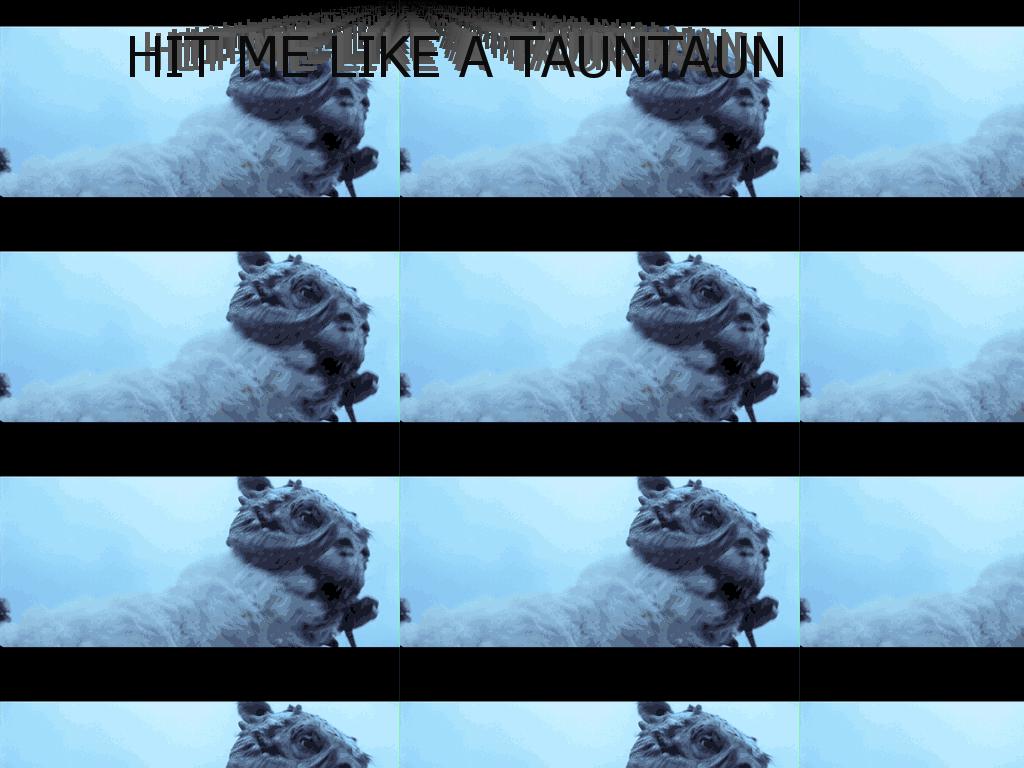 hitmelikeatauntaun