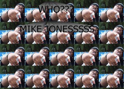 Who??MIKE JONESSSS