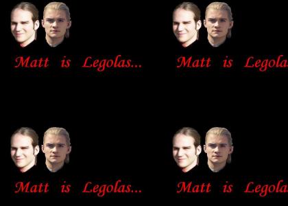 Matt is legolas
