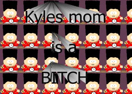 Kyles mom is a bitch