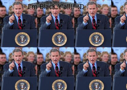 Bush is Black Too!!